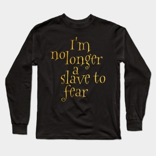 I'm no longer a slave to fear Long Sleeve T-Shirt